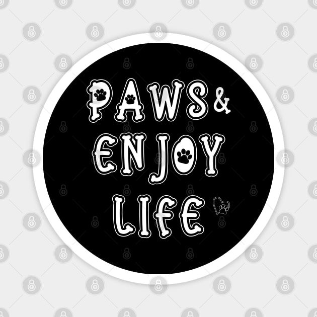 Paws and Enjoy Life Magnet by THE Dog Designs